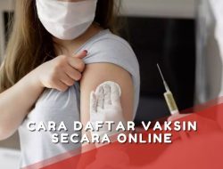 Cara Daftar Vaksin Secara Online