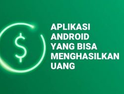 Aplikasi Android Yang Bisa Menghasilkan Uang