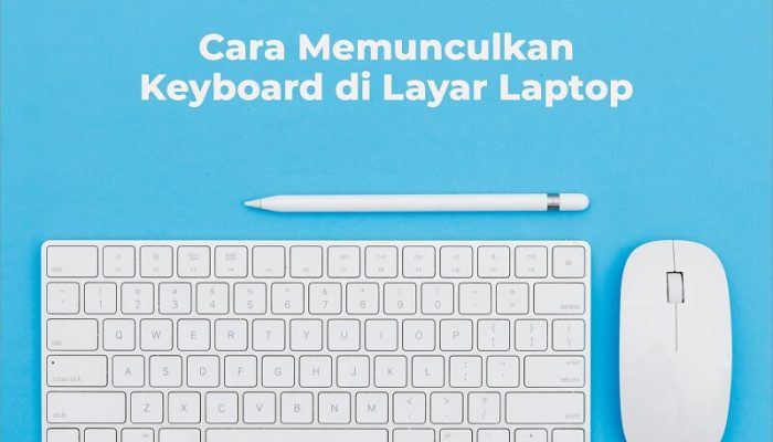 Cara Memunculkan Keyboard Di Layar Laptop