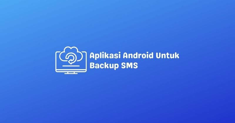 Aplikasi Android Untuk Backup Sms Di Gadget Android