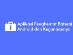 Aplikasi Penghemat Baterai Android Dan Kegunaannya