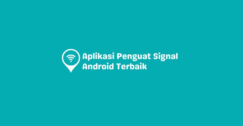 Aplikasi Penguat Signal Android Terbaik