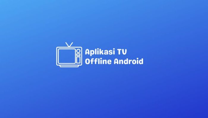 Aplikasi Tv Offline Android Terbaik