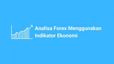 Analisa Forex Dengan Menggunakan Indikator Ekonomi