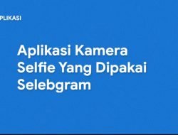 Aplikasi Kamera Selfie Terbaru