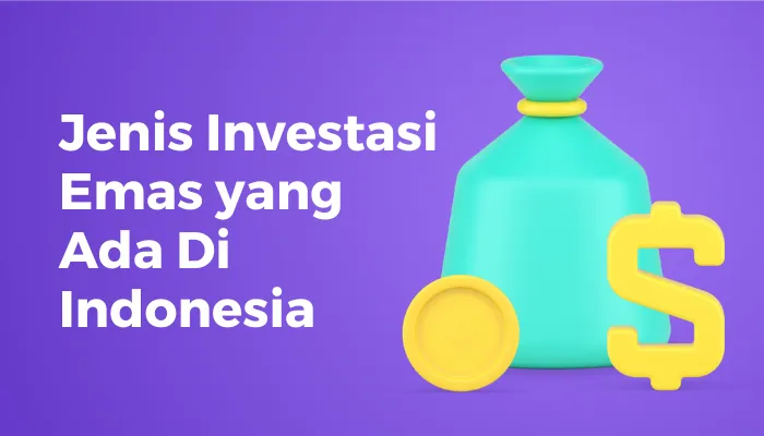 Jenis Investasi Emas Yang Ada Di Indonesia