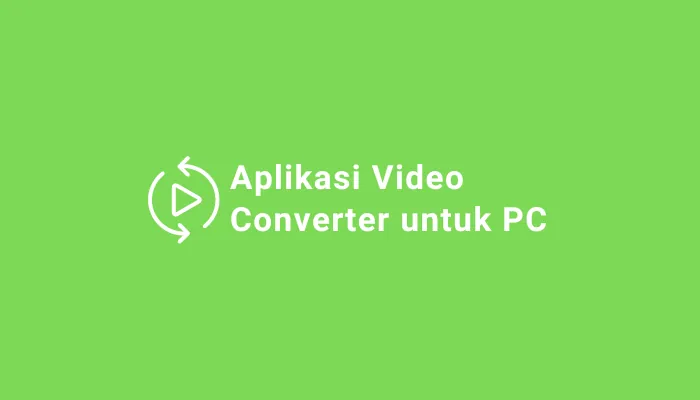 Aplikasi Video Converter Untuk Pc